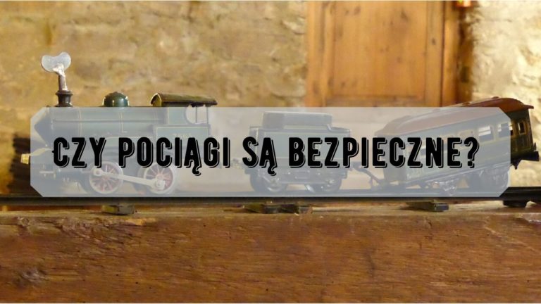 Czy pociągi są bezpieczne