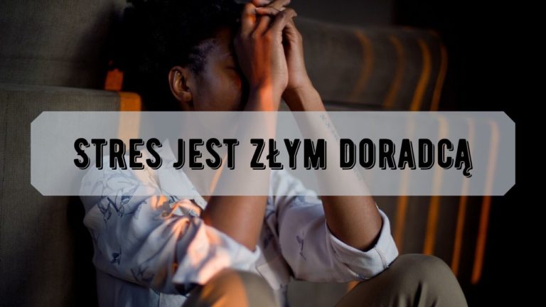 Stres jest złym doradcą