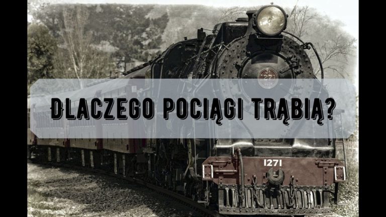 Dlaczego pociągi trąbią