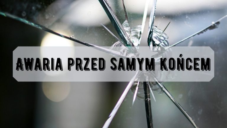 Awaria przed samym końcem…