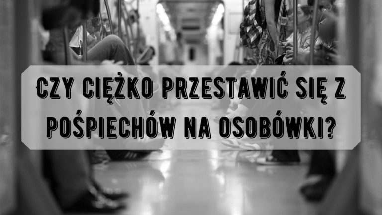 Czy trudno przestawić się z pośpiechów na osobówki?